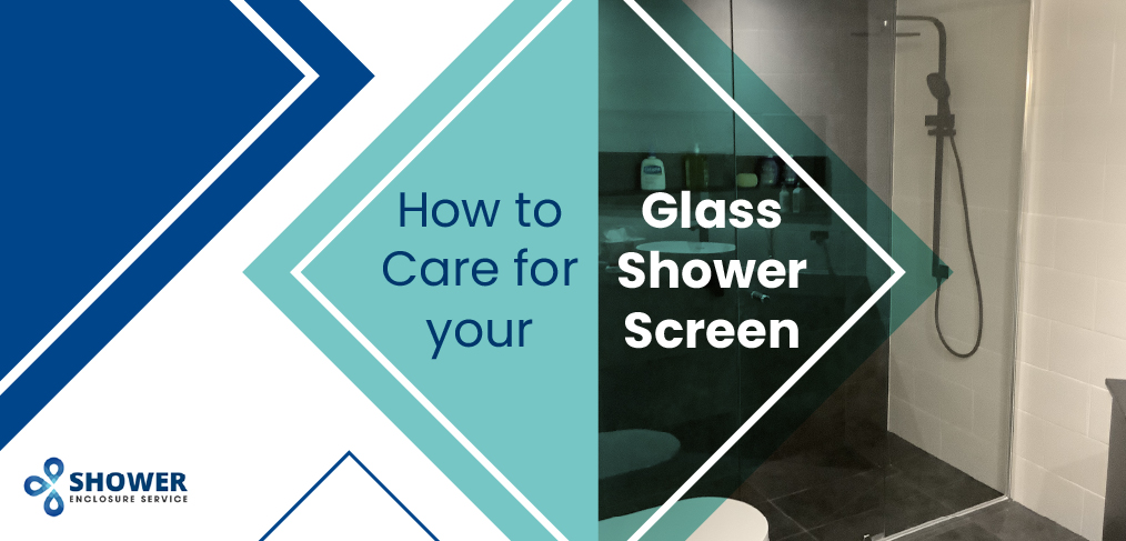 How to Care for your Glass Shower Screen